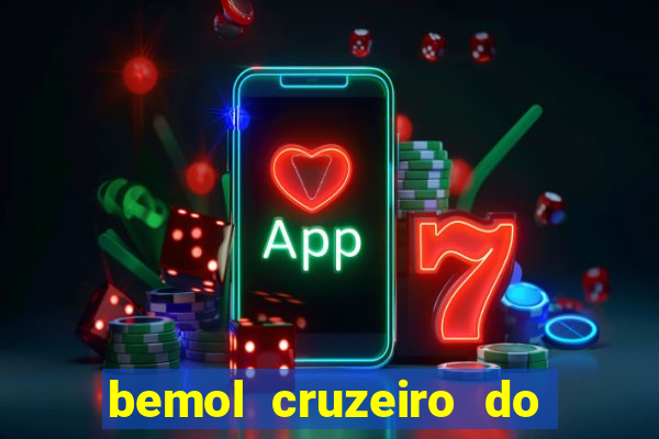 bemol cruzeiro do sul acre